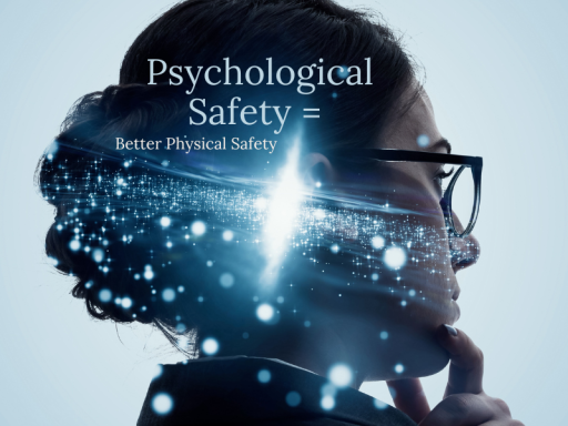 Psychological Safety = Better Physical Safety